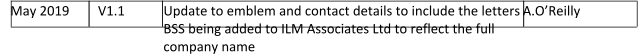 May 2019       V1.1 Update to emblem and contact details to include the letters BSS being added to ILM Associates Ltd to reflect the full company name      A.OReilly